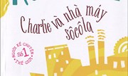 Đọc truyện “Charlie và nhà máy Sôcôla” - Buổi mười hai - Kẹo biến hình 